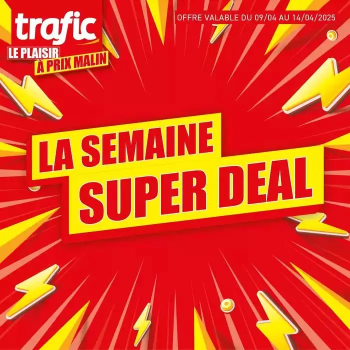 C’EST LA SEMAINE SUPER DEAL CHEZ TRAFIC ! du 10 avril au 14 avril 2025 - Catalogue page 1