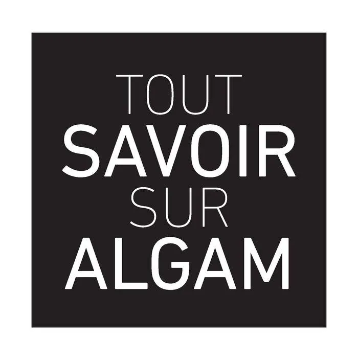 TOUT SAVOIR SUR ALGAM - 1