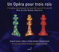 György Vashegyi - Un Opéra Pour Trois Rois: A Versailles Entertainment For Louis XIV, XV, XVI - CD