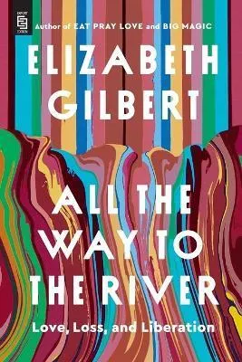All the Way to the River: Love, Loss, and Liberation