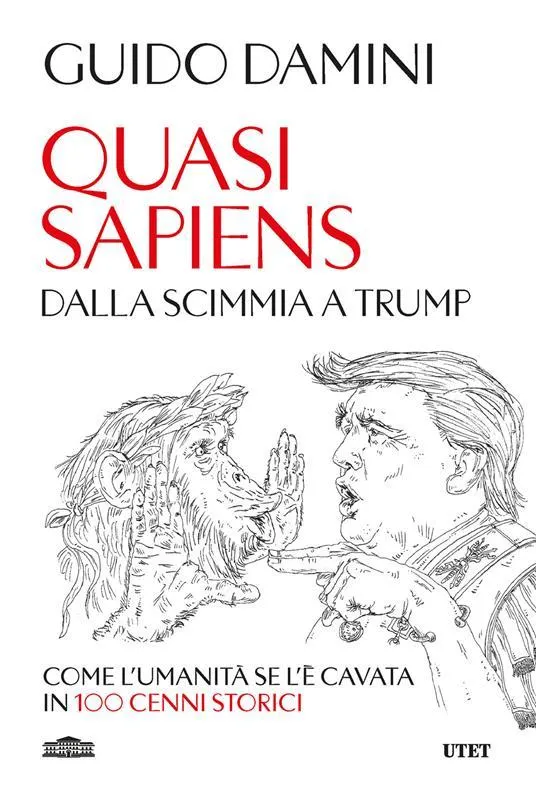 Quasi sapiens. Dalla scimmia a Trump. Come l'umanità se l'è cavata in 100 cenni storici