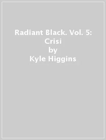 Radiant Black. Vol. 5: Crisi