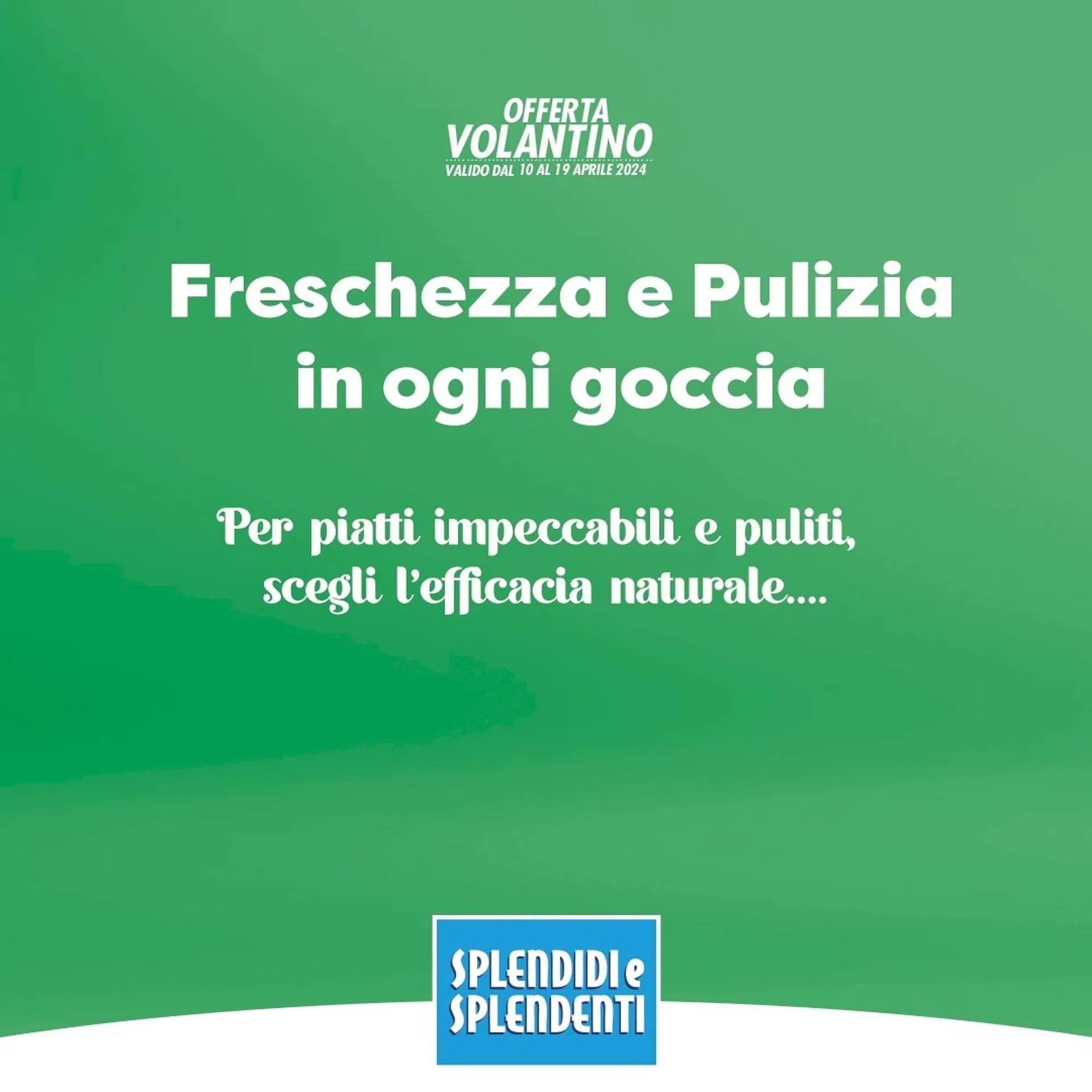Volantino Splendidi e Splendenti da 20 aprile a 27 aprile di 2024 - Pagina del volantino 1