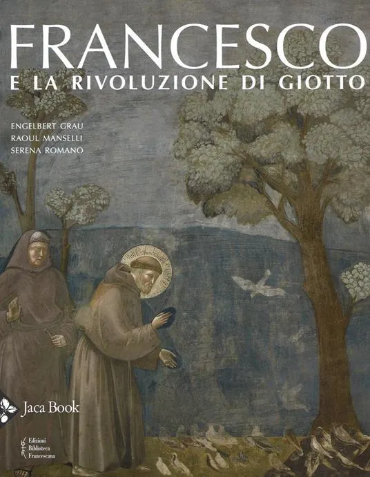 Francesco e la rivoluzione di Giotto. Ediz. a colori