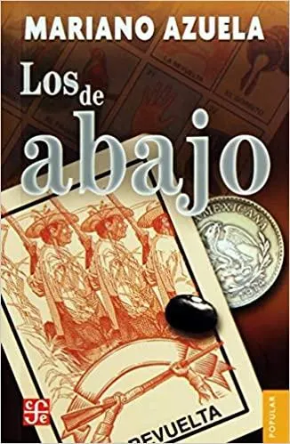 LOS DE ABAJO: NOVELA DE LA REVOLUCION MEXICANA