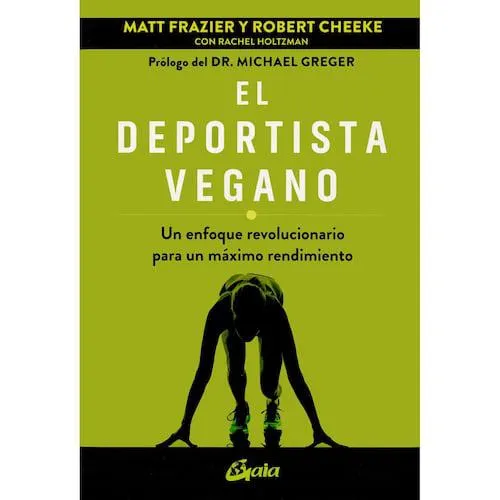 El Deportista vegano. Un enfoque revolucionario para un máximo rendimiento