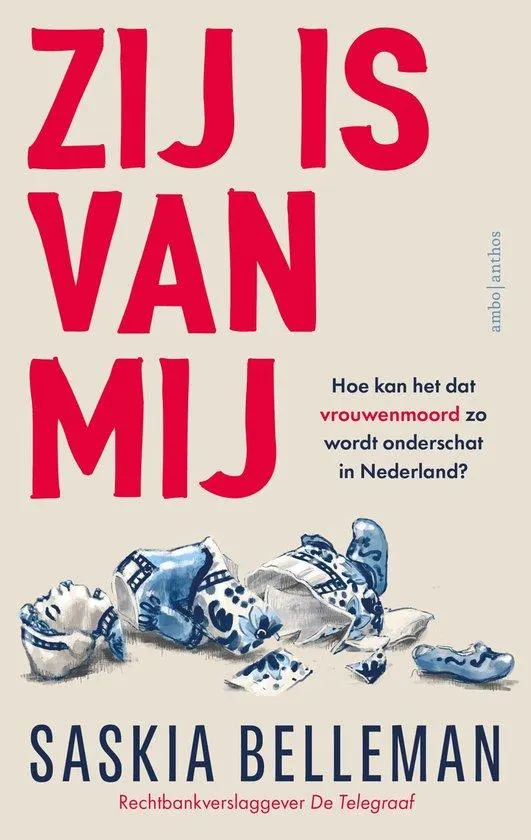 Zij is van mij Hoe kan het dat vrouwenmoord zo wordt onderschat in Nederland