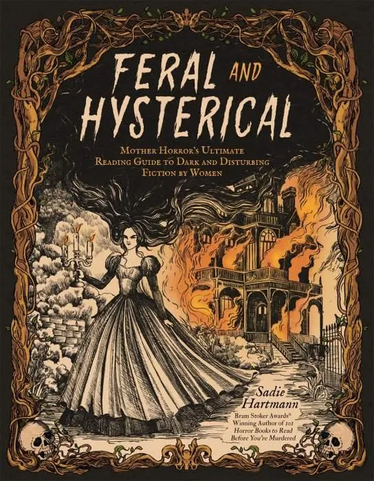 Feral and Hysterical: Mother Horror’s Ultimate Reading Guide to Dark and Disturbing Fiction by Women