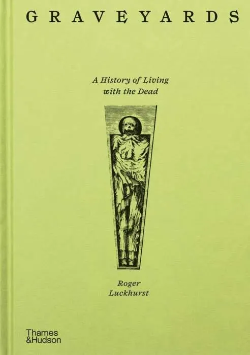 Graveyards: A History of Living with the Dead