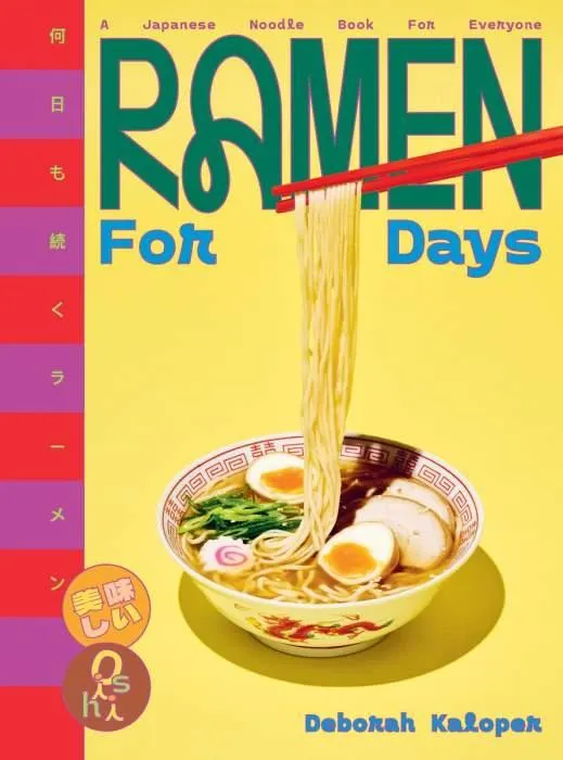 Ramen For Days: A Japanese Noodle Book For Everyone