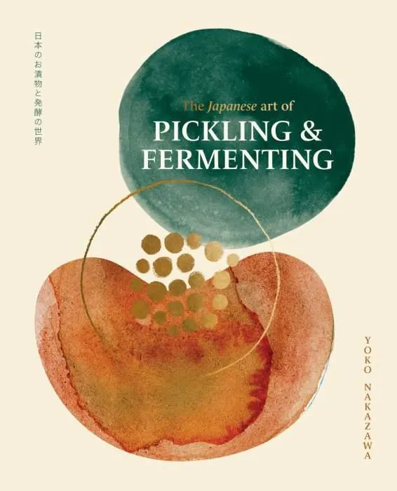 The Japanese Art of Pickling & Fermenting: Preserving vegetables and family traditions