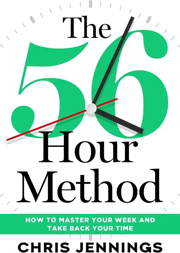 The 56-Hour Method: How to Master Your Week and Take Back Your Time