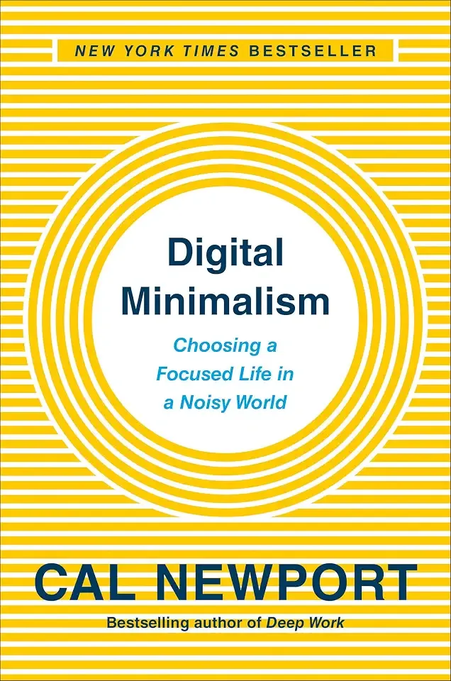 Digital Minimalism: Choosing a Focused Life in a Noisy World