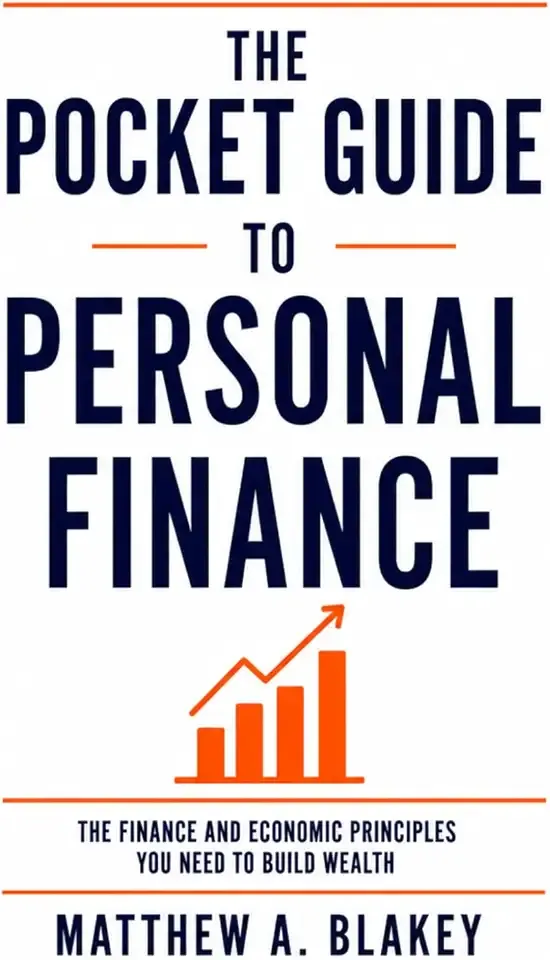 The Pocket Guide to Personal Finance: The Finance and Economic Principles You Need to Build Wealth