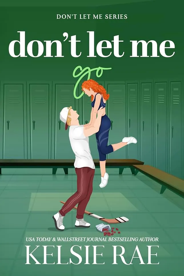 Don't Let Me Go: A Best Friend's Sister College Hockey Romance