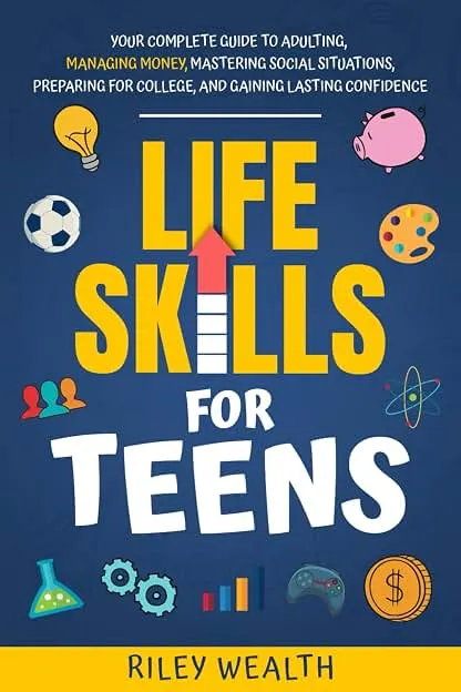 Life Skills for Teens: Your Complete Guide to Adulting,…