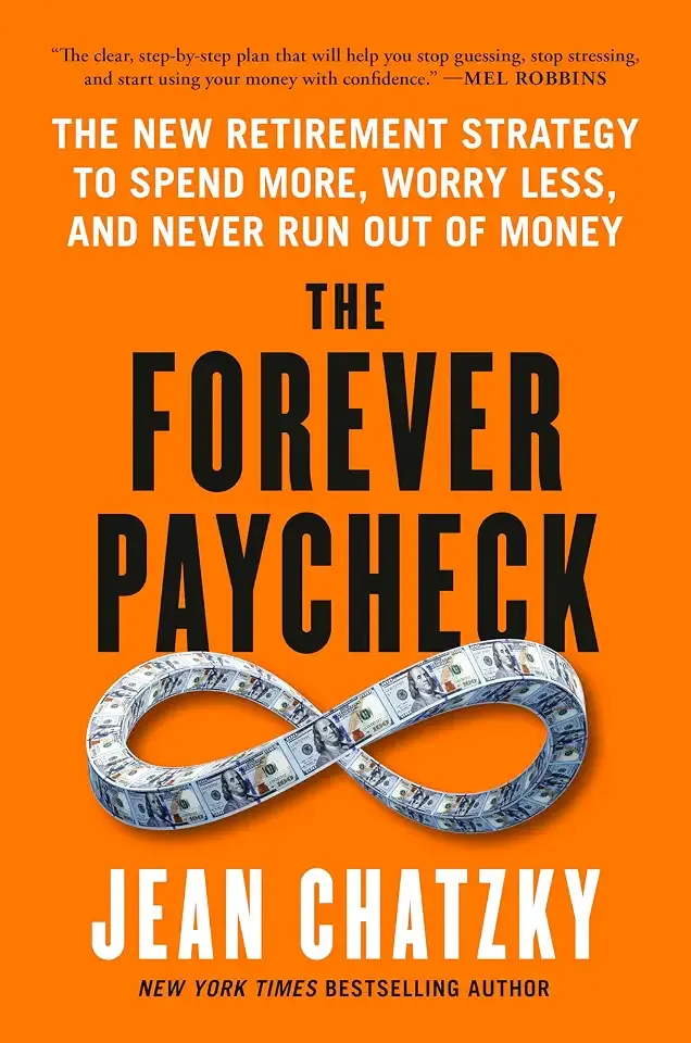 The Forever Paycheck: The New Retirement Strategy to Spend More, Worry Less, and Never Run Out of Money