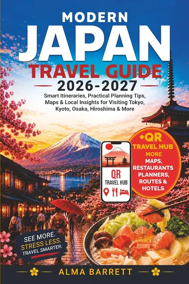 Modern Japan Travel Guide: Smart Itineraries, Practical Planning Tips, Maps & Local Insights for Visiting Tokyo, Kyoto, Osaka, Hiroshima & More