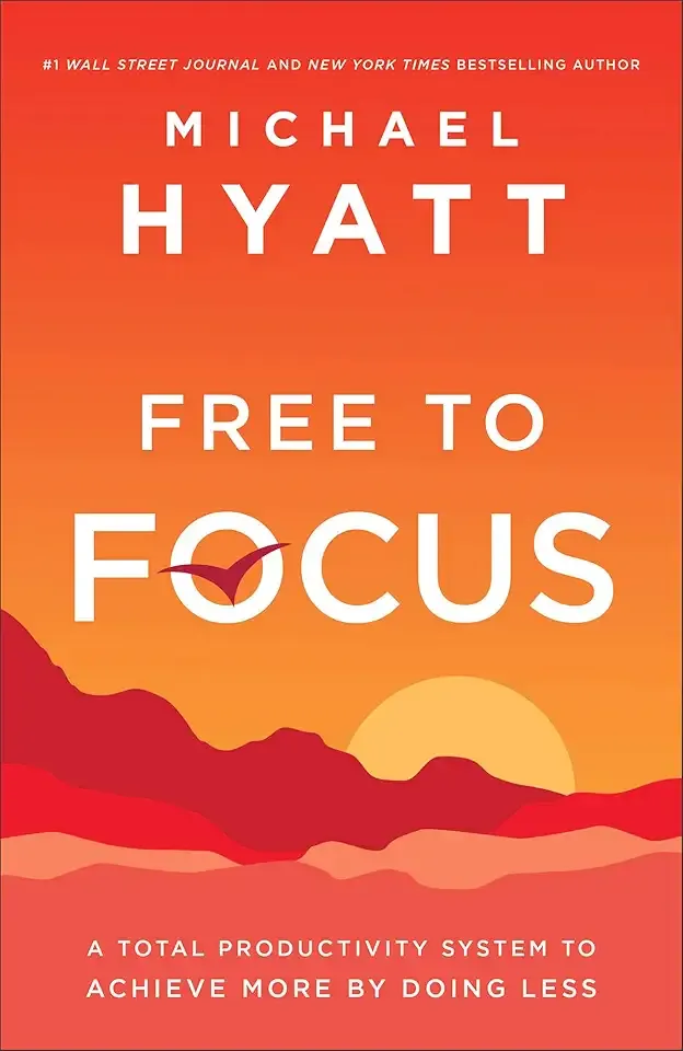 Free to Focus: A Total Productivity System to Achieve More by Doing Less