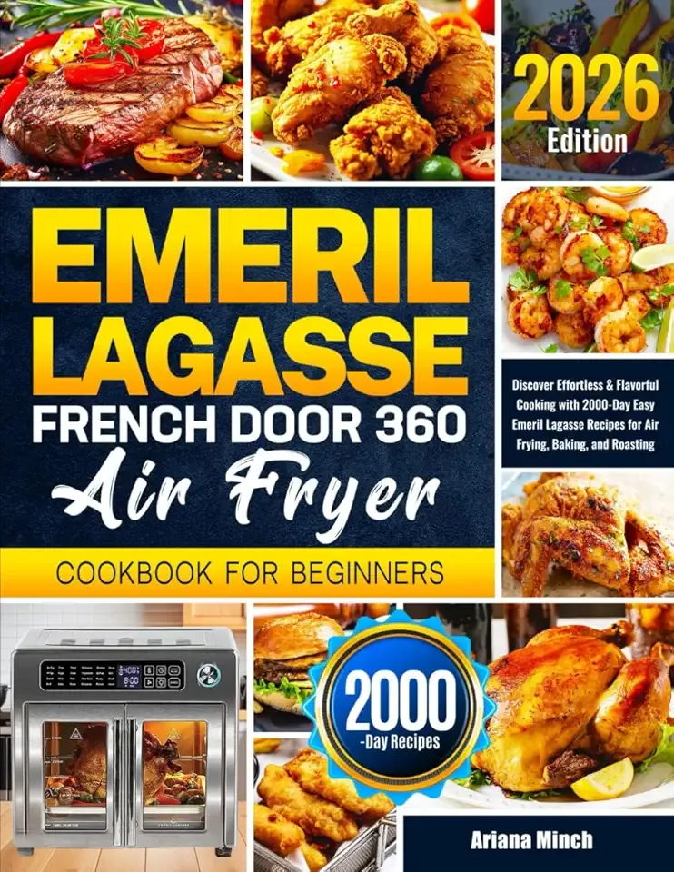 Emeril Lagasse French Door 360 Air Fryer Cookbook for Beginners: Discover Effortless & Flavorful Cooking with 2000-Day Easy Emeril Lagasse Recipes for Air Frying, Baking, and Roasting