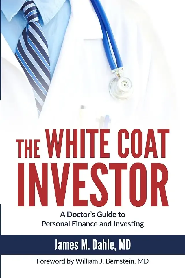 The White Coat Investor: A Doctor's Guide to Personal Finance and Investing (The White Coat Investor Series)