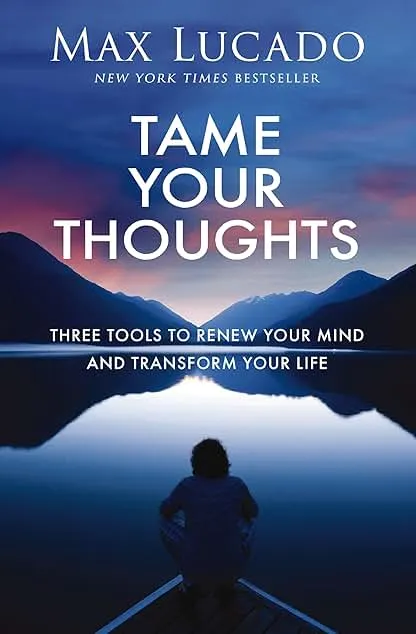 Tame Your Thoughts: Three Tools to Renew Your Mind and Transform Your Life Tame Your Thoughts: Three Tools to Renew Your Mind an…