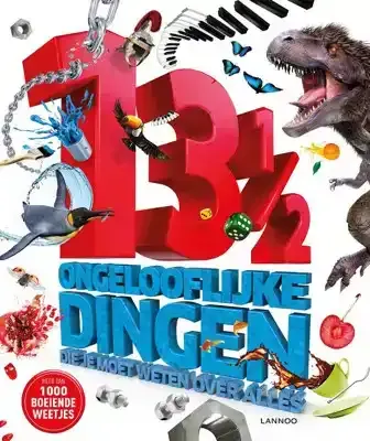 13 1/2 ongelooflijke dingen die je moet weten over alles