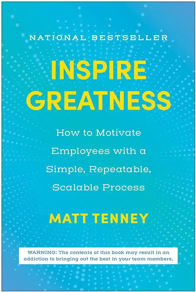 Inspire Greatness: How to Motivate Employees with a Simple, Repeatable, Scalable Process