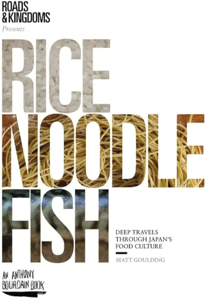 Rice, Noodle, Fish: Deep Travels Through Japan's Food Culture