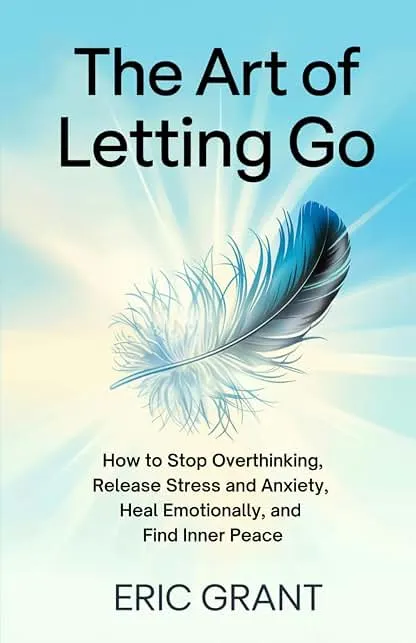 The Art of Letting Go: How to Stop Overthinking, Release Stress and Anxiety, Heal Emotionally, and Find Inner Peace (The Empowered Living Series) The Art of Letting Go: How to Stop Overthinking, Release S…