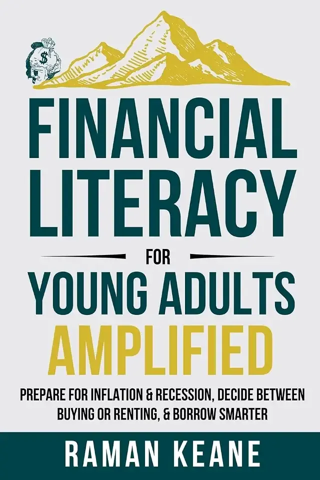 Financial Literacy for Young Adults Amplified: Prepare for Inflation & Recession, Decide Between Buying or Renting, & Borrow Smarter