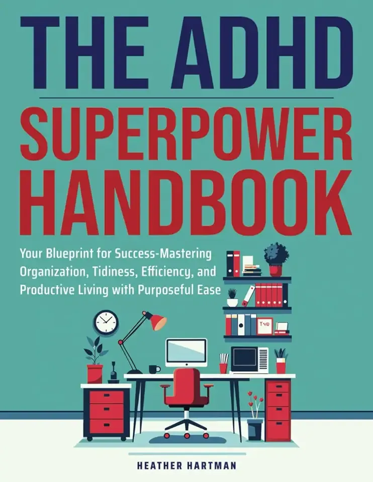 The ADHD Superpower Handbook: Success Blueprint: Organization, Tidiness, Efficiency, Productivity, with Purposeful Ease