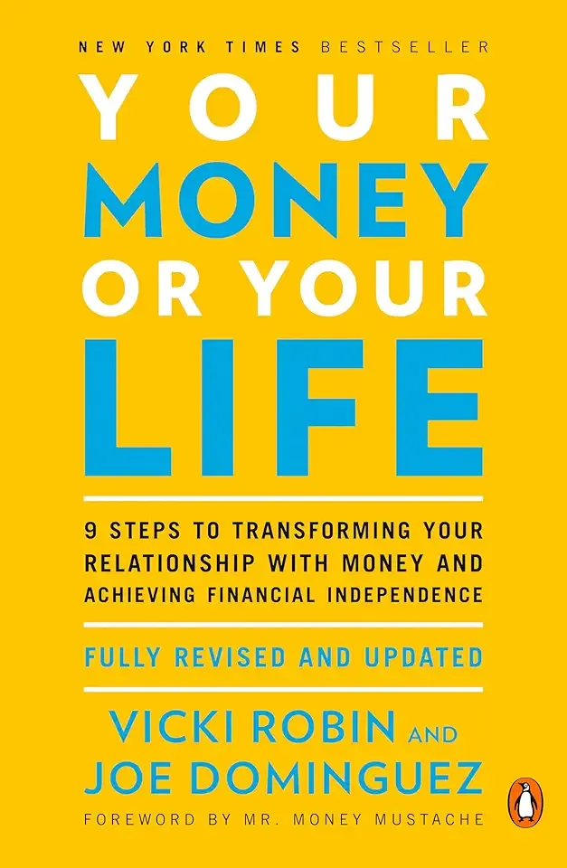 Your Money or Your Life: 9 Steps to Transforming Your Relationship with Money and Achieving Financial Independence: Fully Revised and Updated for 2018