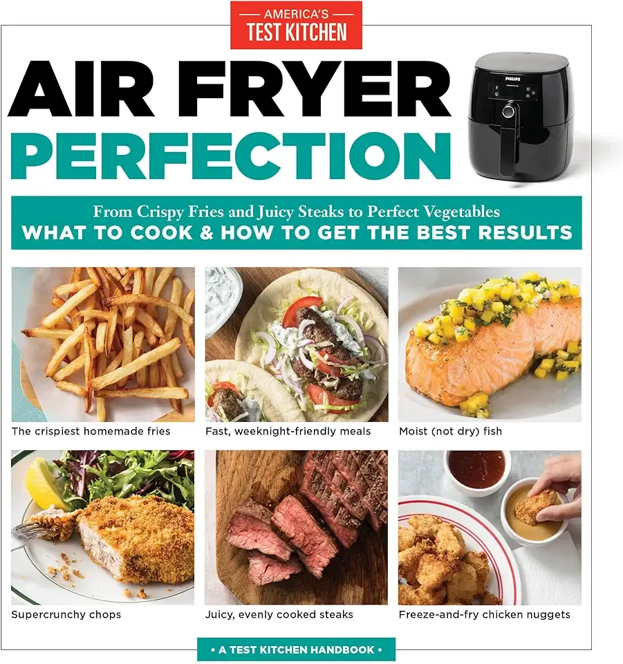 Air Fryer Perfection: From Crispy Fries and Juicy Steaks to Perfect Vegetables, What to Cook & How to Get the Best Results
