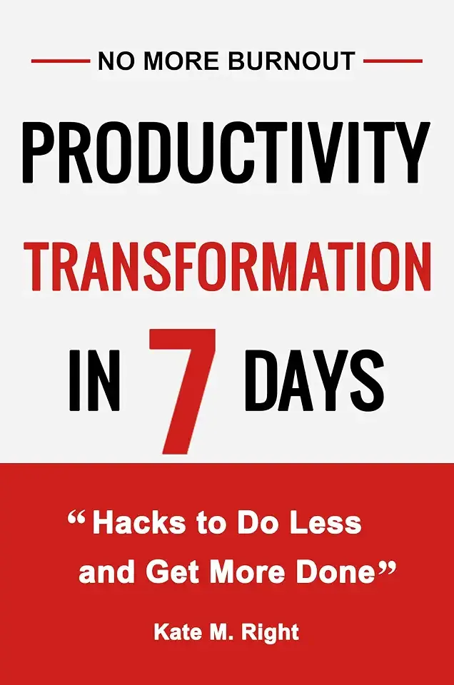 Productivity Transformation in 7 Days: Life-Changing Hacks to Shift Your Mindset, Create Priorities, Boost Efficiency, Reduce Stress, and Achieve Work-Life Bliss