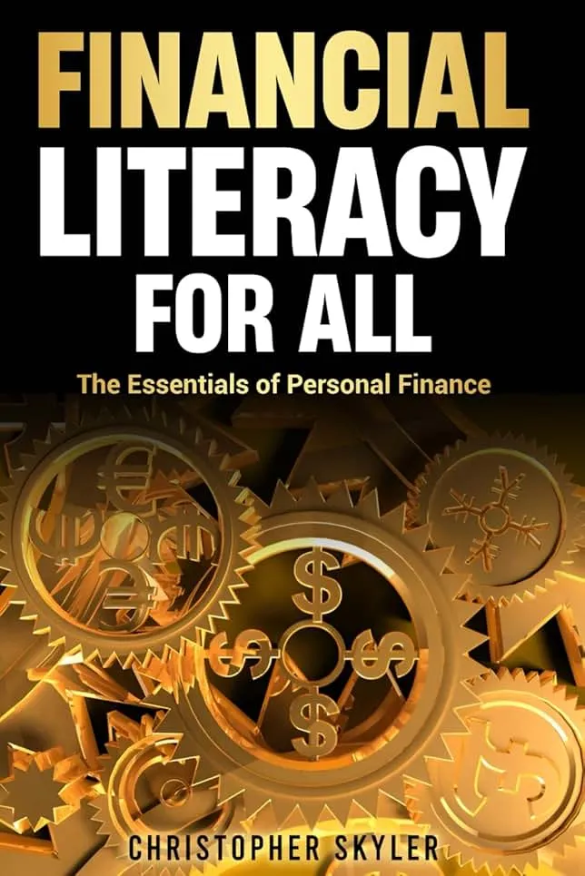 Financial Literacy for All: The Ultimate Guide to Master Your Personal Finance | Budgeting, Saving, Investing, Protection, and Building Wealth—Everything You Need to Take Control of Your Money