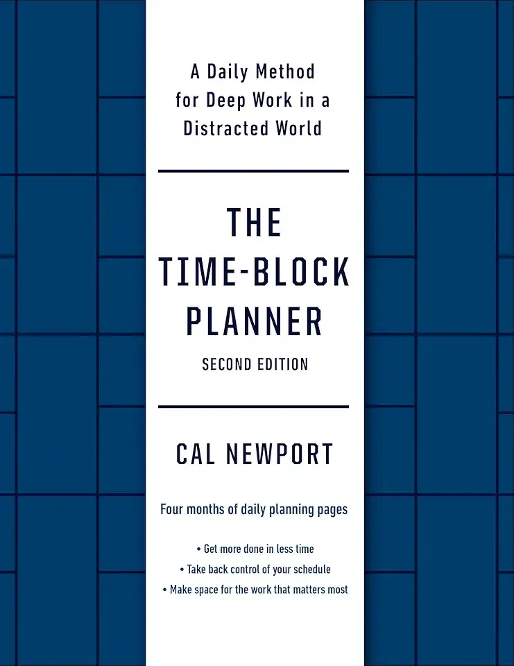 The Time-Block Planner (Second Edition): A Daily Method for Deep Work in a Distracted World