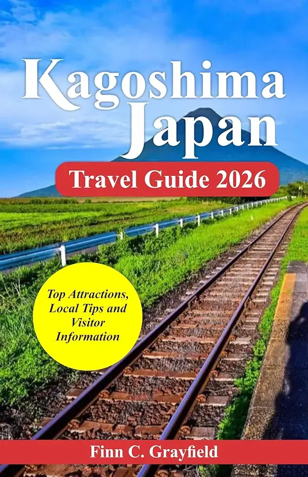 Kagoshima Japan Travel Guide 2026: Top Attractions, Local Tips and Visitor Information (2026 Travel Destination Collection)