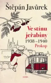 Ve stínu jeřabiny - Díl první: Prokop (1938-1940)