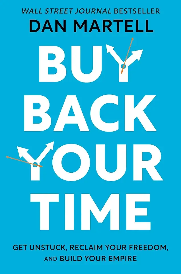 Buy Back Your Time: Get Unstuck, Reclaim Your Freedom, and Build Your Empire