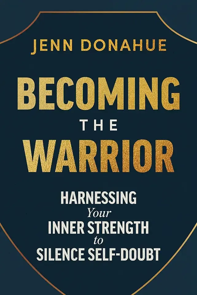 Becoming the Warrior: Harnessing Your Inner Strength to Silence Self-Doubt