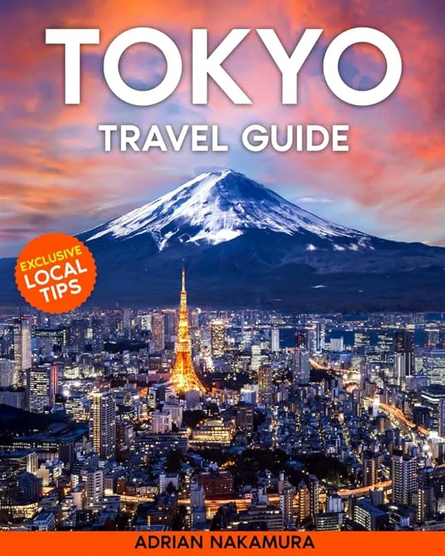 Tokyo Travel Guide: The Ultimate Tokyo Insider’s Guide – Discover Iconic Landmarks, Hidden Gems, Rich Traditions, and Futuristic Attractions, Plus Expert Tips for an Unforgettable Adventure