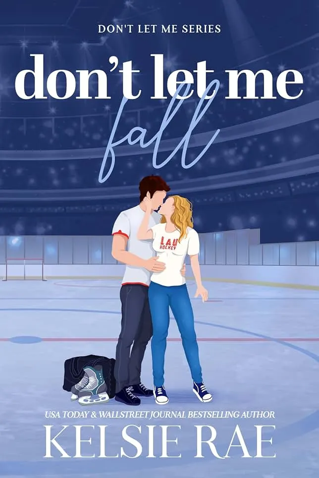 Don't Let Me Fall: A Slow-Burn Forbidden College Hockey Romance