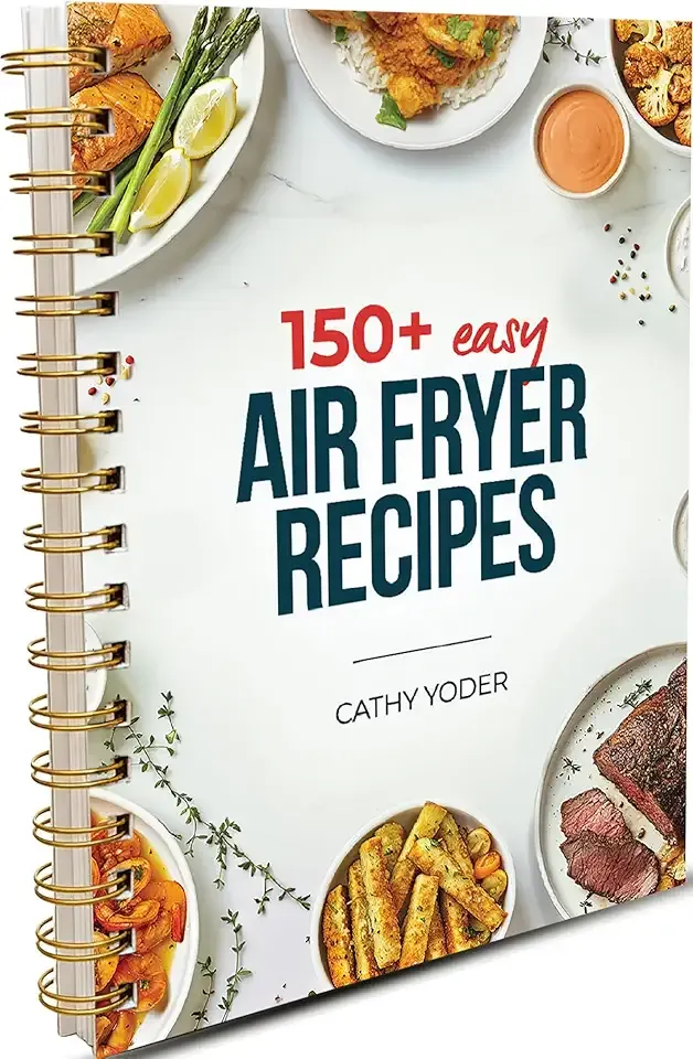 Cathy Yoder's Air Fryer Cookbook: Air Fryer Cookbook for Beginners to Advanced, 150+ Easy, Delicious, Healthy Air Fryer Recipes Cookbook, Cooking Effortless AirFryer Meals with Pictures Cook Book
