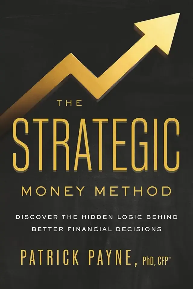 The Strategic Money Method: Discover the Hidden Logic Behind Better Financial Decisions