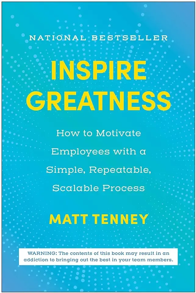 Inspire Greatness: How to Motivate Employees with a Simple, Repeatable, Scalable Process