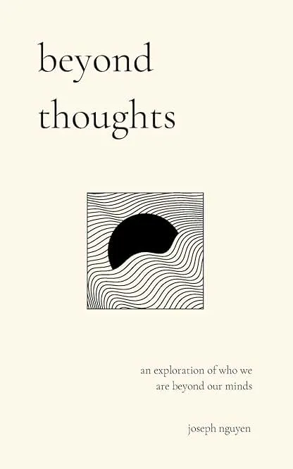 beyond thoughts: an exploration of who we are beyond our minds (Beyond Suffering) beyond thoughts: an exploration of who we are beyond our min…