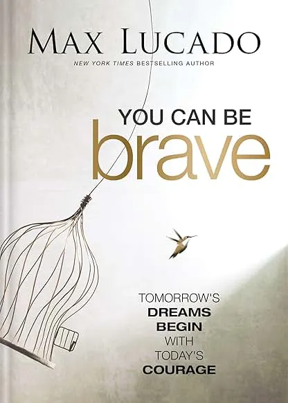 You Can Be Brave: Tomorrow’s Dream Begins with Today’s Courage – The Perfect Christian Graduation Gift to Celebrate Your Grad You Can Be Brave: Tomorrow’s Dream Begins with Today’s C…