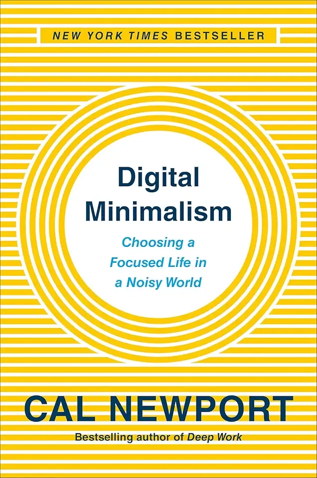 Digital Minimalism: Choosing a Focused Life in a Noisy World