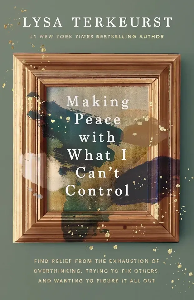 Making Peace with What I Can’t Control: Find Relief from the Exhaustion of Overthinking, Trying to Fix Others, and Wanting to Figure It All Out